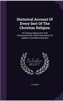 Historical Account Of Every Sect Of The Christian Religion