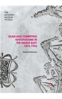 Islam and Competing Nationalisms in the Middle East, 1876-1926