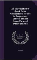 Introduction to Greek Prose Composition, for use in Preparatory Schools and the Lower Forms of Public Schools