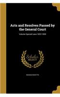 Acts and Resolves Passed by the General Court; Volume Special Laws 1822-1830
