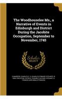 The Woodhouselee Ms., a Narrative of Events in Edinburgh and District During the Jacobite Occupation, September to November, 1745