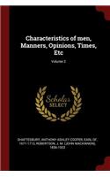 Characteristics of Men, Manners, Opinions, Times, Etc; Volume 2