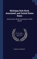 Michigan Rule Book, Annotated, and United States Rules