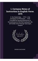 1. Certayne Notes of Instruction in English Verse. 1575