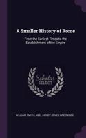 A Smaller History of Rome: From the Earliest Times to the Establishment of the Empire