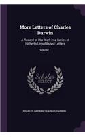 More Letters of Charles Darwin: A Record of His Work in a Series of Hitherto Unpublished Letters; Volume 1