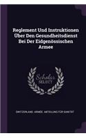 Reglement Und Instruktionen Über Den Gesundheitsdienst Bei Der Eidgenössischen Armee