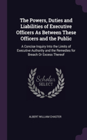 The Powers, Duties and Liabilities of Executive Officers As Between These Officers and the Public