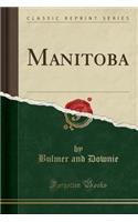 Manitoba (Classic Reprint)