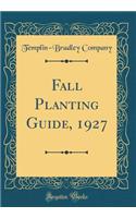 Fall Planting Guide, 1927 (Classic Reprint)