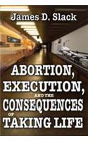 Abortion, Execution, and the Consequences of Taking Life