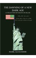 The Dawning of a New Dark Age: A Collection of Essays Om Islam(English)