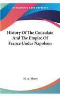History Of The Consulate And The Empire Of France Under Napoleon