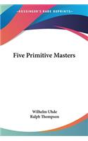 Five Primitive Masters