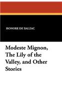 Modeste Mignon, the Lily of the Valley, and Other Stories: (English)