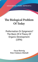 Biological Problem Of Today: Preformation Or Epigenesis? The Basis Of A Theory Of Organic Development (1896)