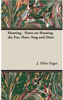 Hunting - Notes on Hunting the Fox, Hare, Stag and Otter