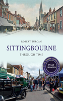 Sittingbourne Through Time Revised Edition: (Through Time Revised Edition)