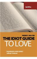 The Idiot Guide to Love
