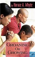 Groaning or Growing
