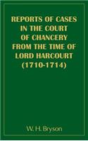 Report of Cases in the Court of Chancery from the Time of Lord Harcourt (1710-1714)