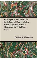 Mine Eyes to the Hills - An Anthology of Deer-Stalking in the Highland Forest - Illustrated by V. Balfour-Browne