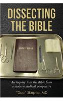 Dissecting the Bible: An Inquiry Into the Bible from a Modern Medical Perspective: An Inquiry into the Bible from a Modern Medical Perspective(English)