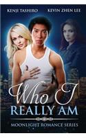 Who I Really Am: Moonlight Romance Series