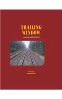 Trailing Window: A Journey into Rail History