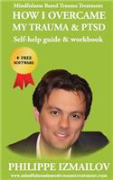 HOW I OVERCAME MY TRAUMA & PTSD - Self-help guide & workbook - Mindfulness Based Trauma Treatment