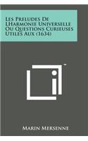 Les Preludes de Lharmonie Universelle Ou Questions Curieuses Utiles Aux (1634)