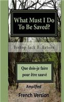 What Must I Do to Be Saved? - French: Que Dois-Je Faire Pour Etre Sauve?: Que Dois-Je Faire Pour Etre Sauve?