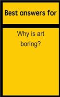 Best Answers for Why Is Art Boring?