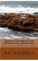 Eight Secrets to Spiritual Healing