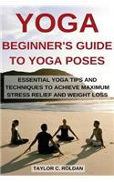 Yoga: Essential Yoga Tips and Techniques to Achieve Maximum Stress Relief and Weight Loss