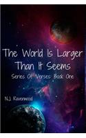 World is Larger Than it Seems: Book One: Series Of 'Verses