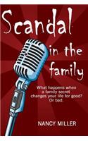 Scandal in the Family: What happens when a family secret changes your life for good? Or bad.