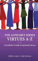 The Alphabet Series: Virtues A-Z: A Facilitator's Guide to Spiritual Literacy
