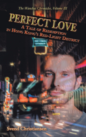 Perfect Love: A Tale of Redemption in Hong Kong's Red-Light District (Wanchai Chronicles Volume Iii)