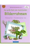 BROCKHAUSEN Bastelbuch Bd. 5 - Das große Buch zum Ausschneiden: Bilderrahmen: Dinosaurier: Tyrannosaurus rex(5 Dinosaurier)