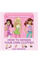 How to Design Your Own Clothes Children's Fashion Books