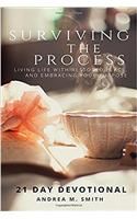 Surviving the Process - 21 Day Devotional: Living Life with Restored Peace, and Embracing Your Purpose