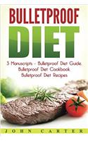 Bulletproof Diet: 3 Manuscripts - Bulletproof Diet Guide / Bulletproof Diet Cookbook / Bulletproof Diet Recipes