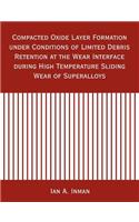 Compacted Oxide Layer Formation under Conditions of Limited Debris Retention at the Wear Interface during High Temperature Sliding Wear of Superalloys
