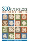 300 Classic Blocks for Crochet Projects