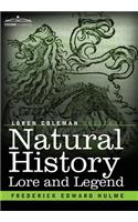 Natural History Lore and Legend: Being Some Few Examples of Quaint and Bygone Beliefs Gathered in from Divers Authorities, Ancient and Mediaeval, of Varying Degrees of Reliability