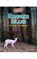Roanoke Island: The Town That Vanished!(Abandoned: Towns Without People)