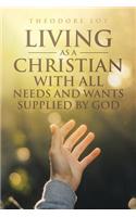 Living as a Christian: With All Needs and Wants Supplied by God