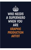 Who Needs A Superhero When You Are Graphic Production Artist: Career journal, notebook and writing journal for encouraging men, women and kids. A framework for building your career.