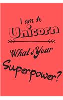 I am an Unicorn What's Your Superpower: Lined Notebook / Journal Gift